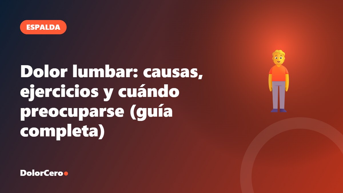 Dolor lumbar: causas, ejercicios y cuándo preocuparse (guía completa)
