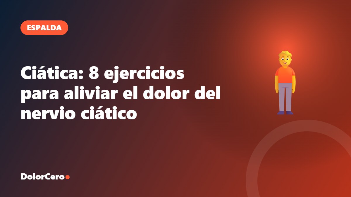 Ciática: 8 ejercicios para aliviar el dolor del nervio ciático