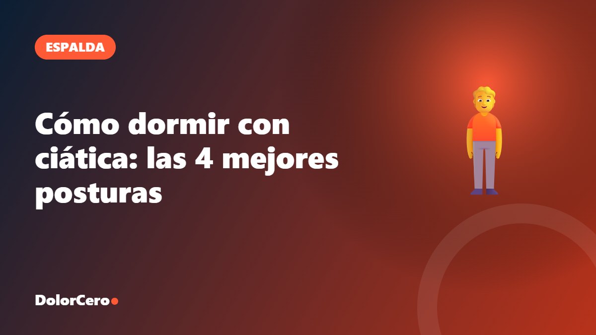 Cómo dormir con ciática: las 4 mejores posturas