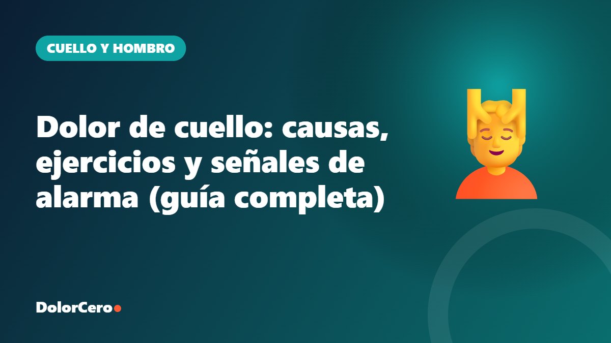 Dolor de cuello: causas, ejercicios y señales de alarma (guía completa)