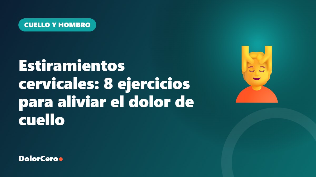 Estiramientos cervicales: 8 ejercicios para aliviar el dolor de cuello