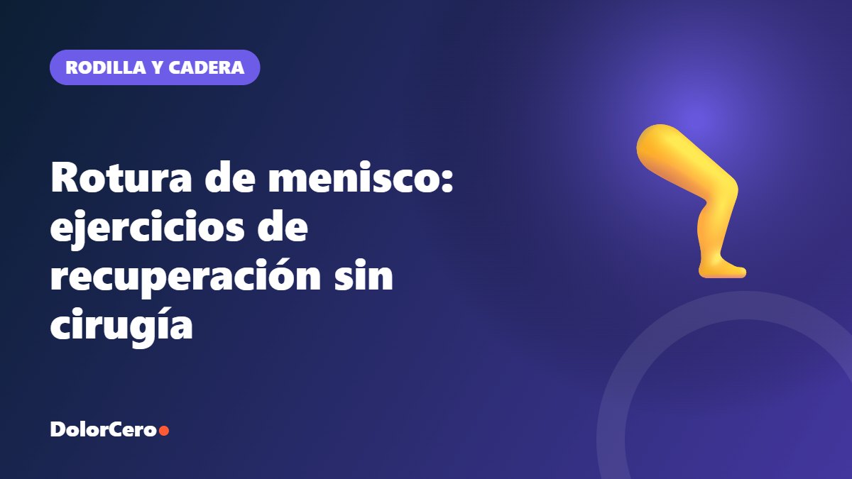 Rotura de menisco: ejercicios de recuperación sin cirugía