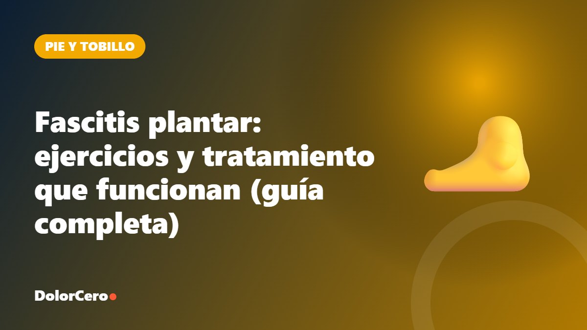 Fascitis plantar: ejercicios y tratamiento que funcionan (guía completa)