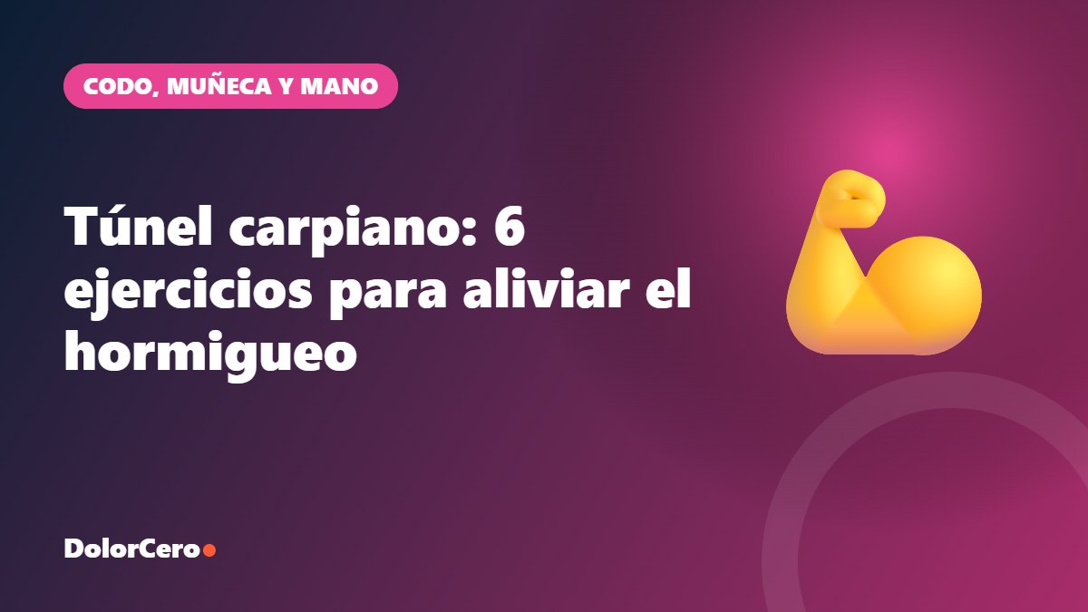 Túnel carpiano: 6 ejercicios para aliviar el hormigueo